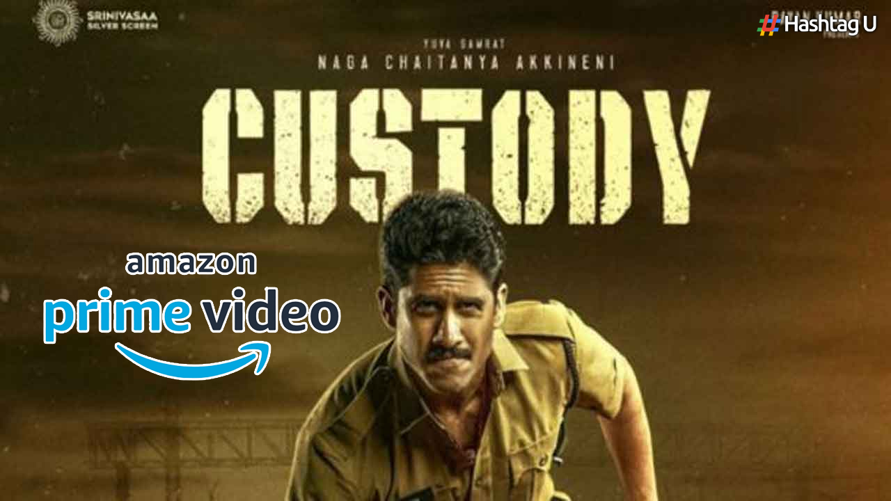 Naga Chaitanya’s Film “Custody” Set for OTT Release on Amazon Prime Videos